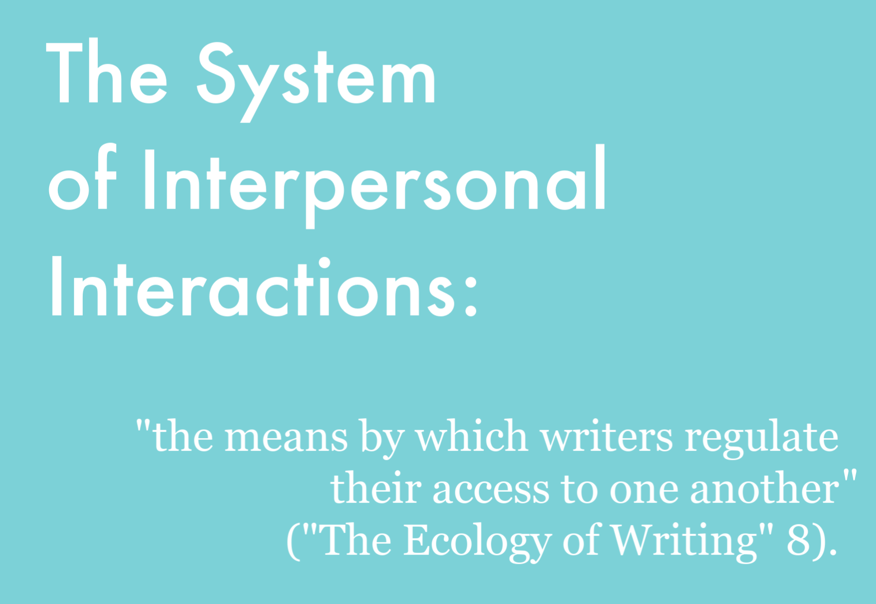 The system of interpersonal interactions is 'the means by which writers regulate their access to one another' from the Ecology of Writing page 8